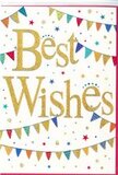 This Best Wishes card radiates joyful energy, as though it's ready to join any celebration happening in Aldershot, from a small gathering near the Westgate Centre to a big family party at home. In the centre, the greeting is rendered in graceful golden script, its looping letters slightly thickened and gently shimmering, suggesting a lightly textured, embossed finish. The gold sits proudly against a clean white background, instantly drawing the eye while keeping the message clear and simple. Arched across the top and near the bottom of the card are strings of decorative bunting, their lines dipping gently to cradle the words. Each tiny triangular flag is filled with vibrant colour-ruby reds, cobalt blues, grassy greens, lemon yellows, and sweet pinks-some plain, some adorned with stripes, polka dots, or mini mosaic patterns. The varied designs echo the cheerful mix of stalls and signs you might see at a local fair in Aldershot. Dotted across the surrounding space are miniature stars and small circular confetti specks in complementary colours, scattered lightly as though caught in a soft breeze. These details add movement and a sense of fun, yet the composition remains orderly and calm thanks to the generous stretches of white. The overall style is contemporary but friendly, making it ideal to accompany fresh flowers sent across Aldershot for exam results, new jobs, house moves, or any hopeful new beginning. The card conveys sincerity without being overly sentimental, offering a bright, confident wish for happiness and success that would make anyone smile when they spot it among their cards and gifts.